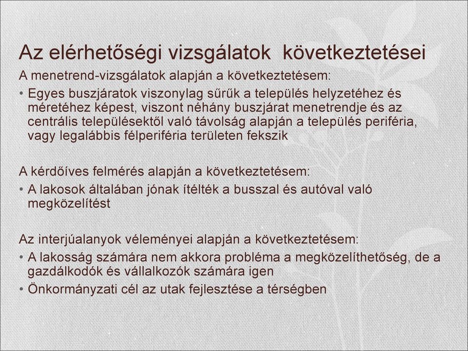 fekszik A kérdőíves felmérés alapján a következtetésem: A lakosok általában jónak ítélték a busszal és autóval való megközelítést Az interjúalanyok véleményei alapján