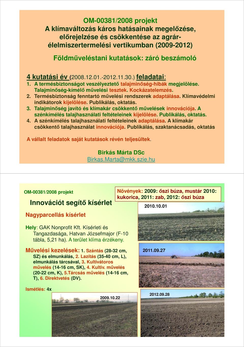 Klímavédelmi indikátorok kijelölése. Publikálás, oktatás. 3. Talajminőség javító és klímakár csökkentő művelések innovációja. A szénkímélés talajhasználati feltételeinek kijelölése.