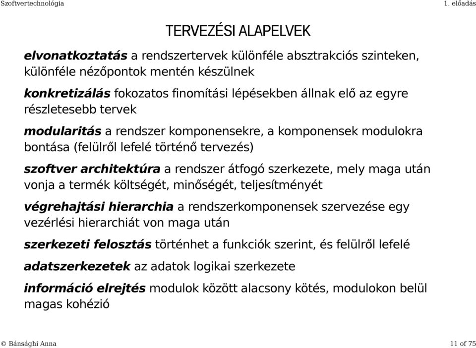 maga után vonja a termék költségét, minőségét, teljesítményét végrehajtási hierarchia a rendszerkomponensek szervezése egy vezérlési hierarchiát von maga után szerkezeti felosztás