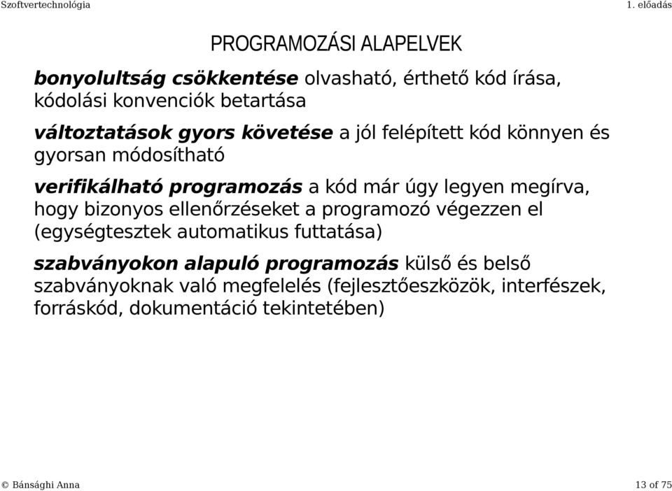 hogy bizonyos ellenőrzéseket a programozó végezzen el (egységtesztek automatikus futtatása) szabványokon alapuló programozás