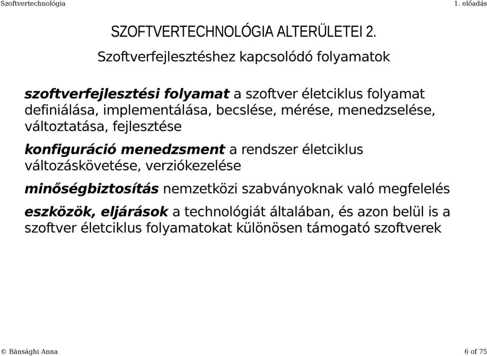 implementálása, becslése, mérése, menedzselése, változtatása, fejlesztése konfiguráció menedzsment a rendszer életciklus