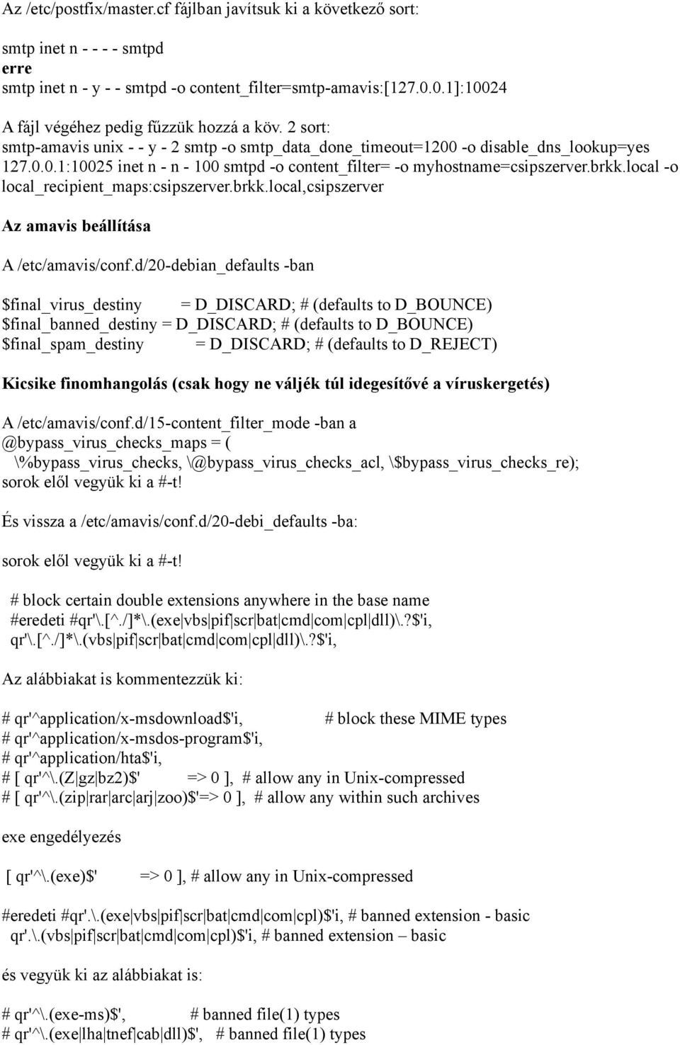 brkk.local -o local_recipient_maps:csipszerver.brkk.local,csipszerver Az amavis beállítása A /etc/amavis/conf.