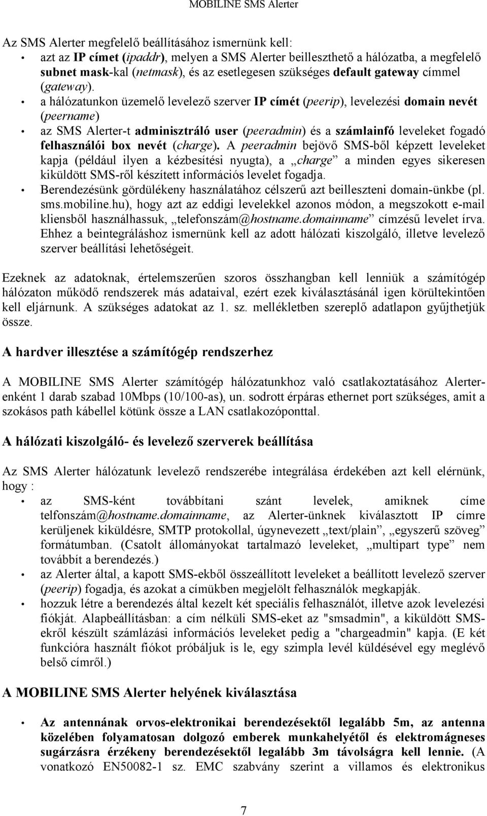 a hálózatunkon üzemelő levelező szerver IP címét (peerip), levelezési domain nevét (peername) az SMS Alerter-t adminisztráló user (peeradmin) és a számlainfó leveleket fogadó felhasználói box nevét