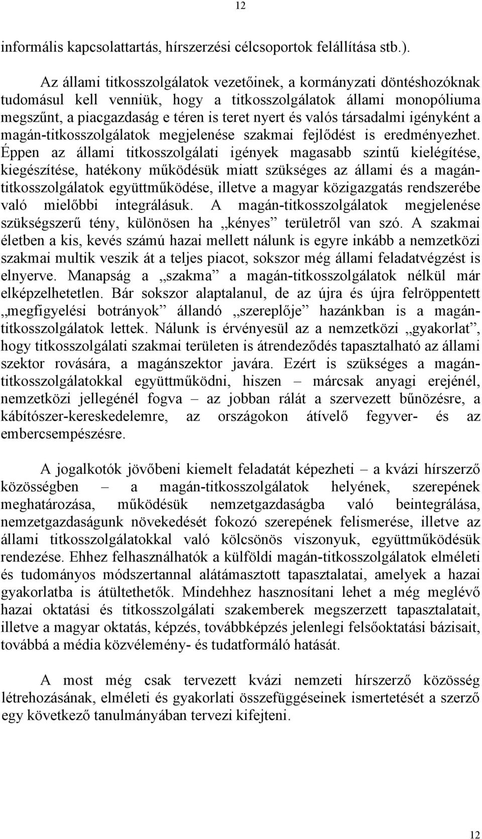 társadalmi igényként a magán-titkosszolgálatok megjelenése szakmai fejlődést is eredményezhet.