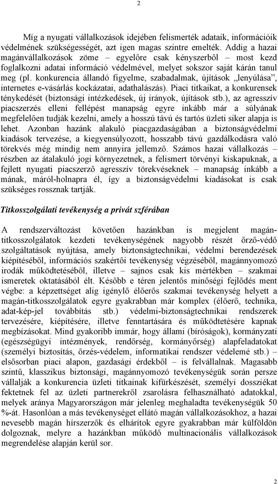 konkurencia állandó figyelme, szabadalmak, újítások lenyúlása, internetes e-vásárlás kockázatai, adathalászás).