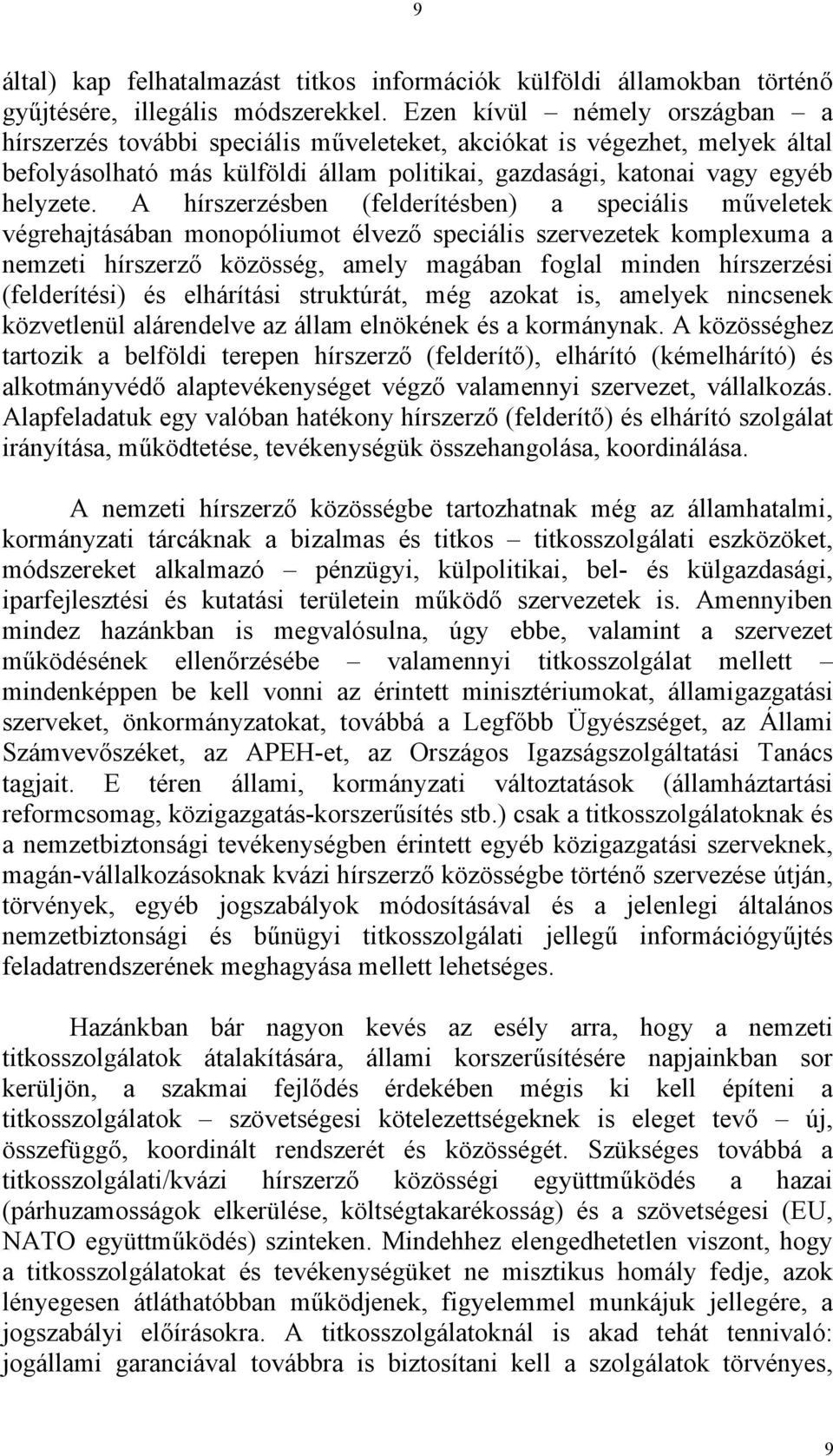 A hírszerzésben (felderítésben) a speciális műveletek végrehajtásában monopóliumot élvező speciális szervezetek komplexuma a nemzeti hírszerző közösség, amely magában foglal minden hírszerzési