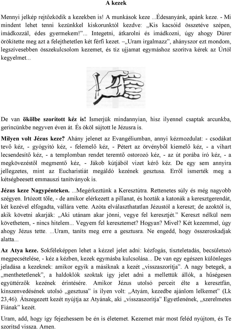 ... Integetni, átkarolni és imádkozni, úgy ahogy Dürer örökítette meg azt a felejthetetlen két férfi kezet.