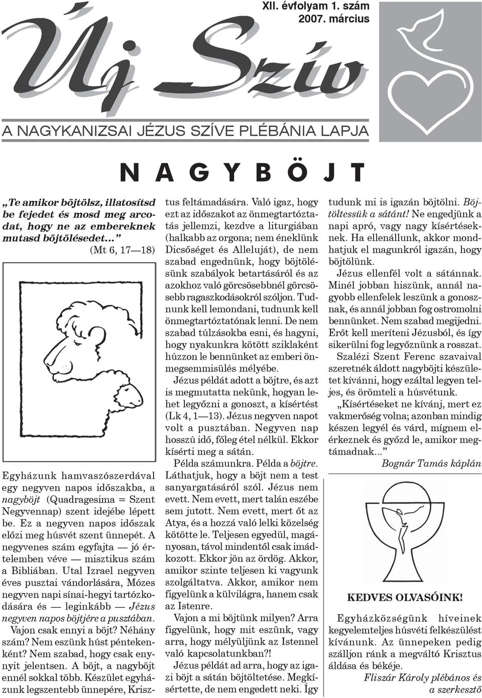 a nagyböjt (Quadragesima = Szent Negyvennap) szent idejébe lépett be. Ez a negyven napos idõszak elõzi meg húsvét szent ünnepét.