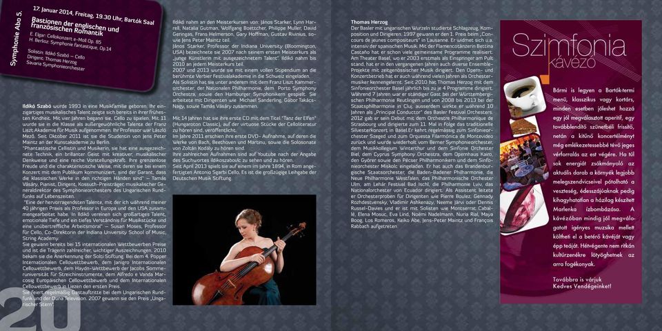 Ihr einzigartiges musikalisches Talent zeigte sich bereits in ihrer frühesten Kindheit. Mit vier Jahren begann sie, Cello zu spielen.