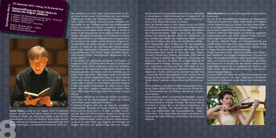 Wagner: Tannhäuser Ouvertüre Solistin: Ábrahám Márta Violine Dirigent: Tamás Vásáry Savaria Symphonieorchester Tamás Vásáry wurde am 11. August 1933 in Debrecen geboren.