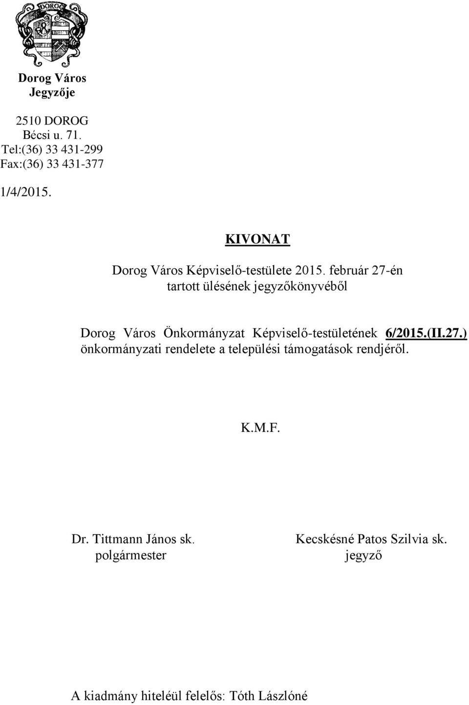 február 27-én tartott ülésének jegyzőkönyvéből Dorog Város Önkormányzat Képviselő-testületének 6/2015.(II.