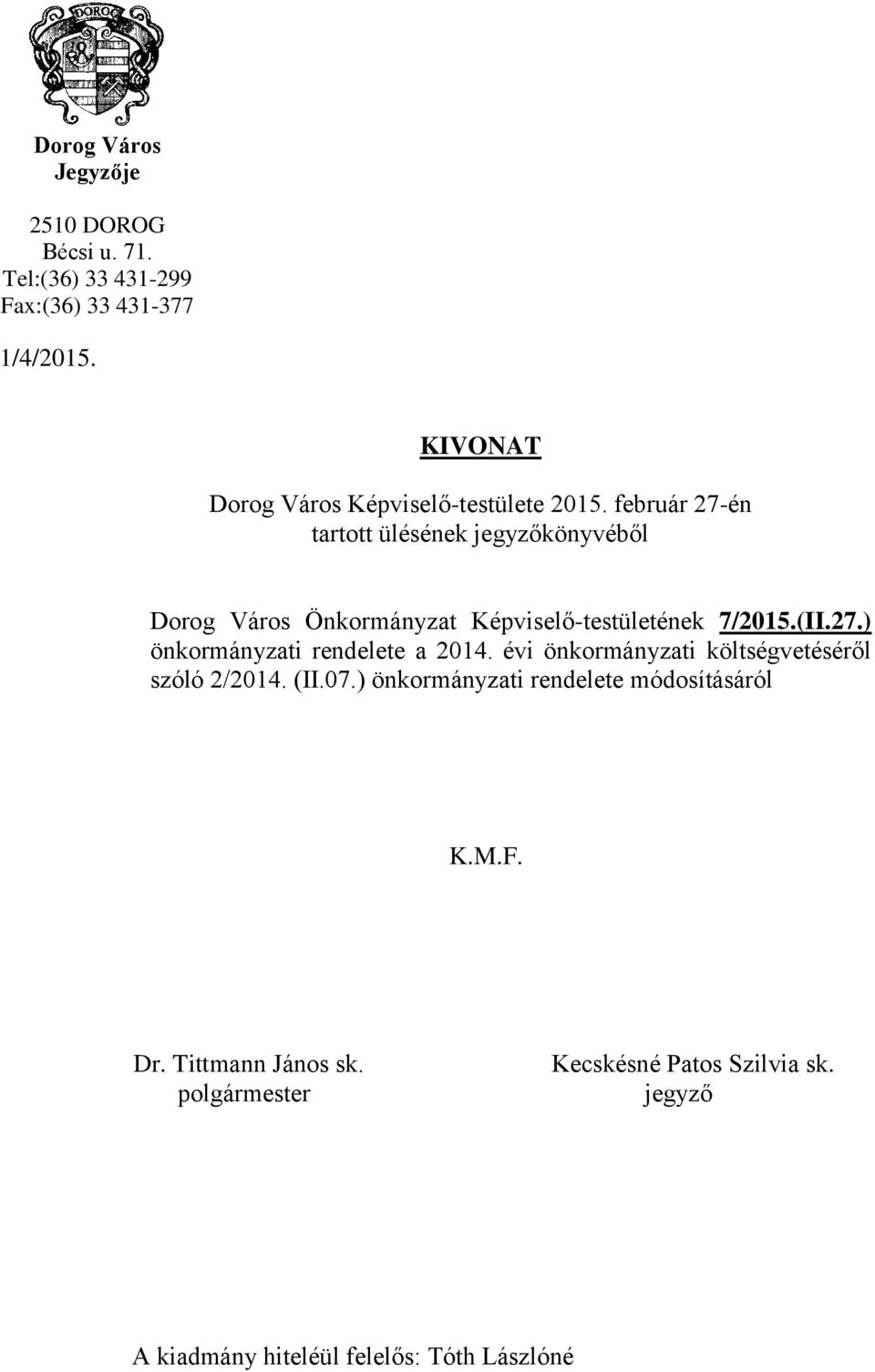 február 27-én tartott ülésének jegyzőkönyvéből Dorog Város Önkormányzat Képviselő-testületének 7/2015.(II.27.) önkormányzati rendelete a 2014.