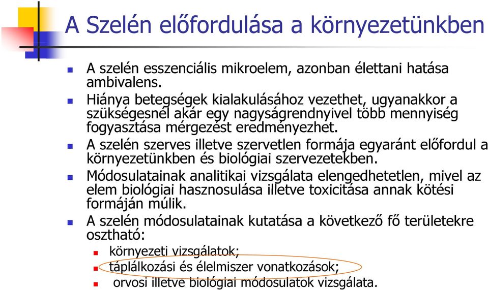 A szelén szerves illetve szervetlen formája egyaránt előfordul l a környezetünkben és biológiai szervezetekben.