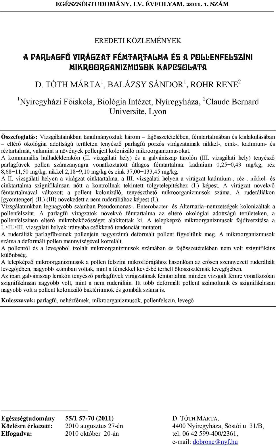 fajösszetételében, fémtartalmában és kialakulásában eltérő ökológiai adottságú területen tenyésző parlagfű porzós virágzatainak nikkel-, cink-, kadmium- és réztartalmát, valamint a növények