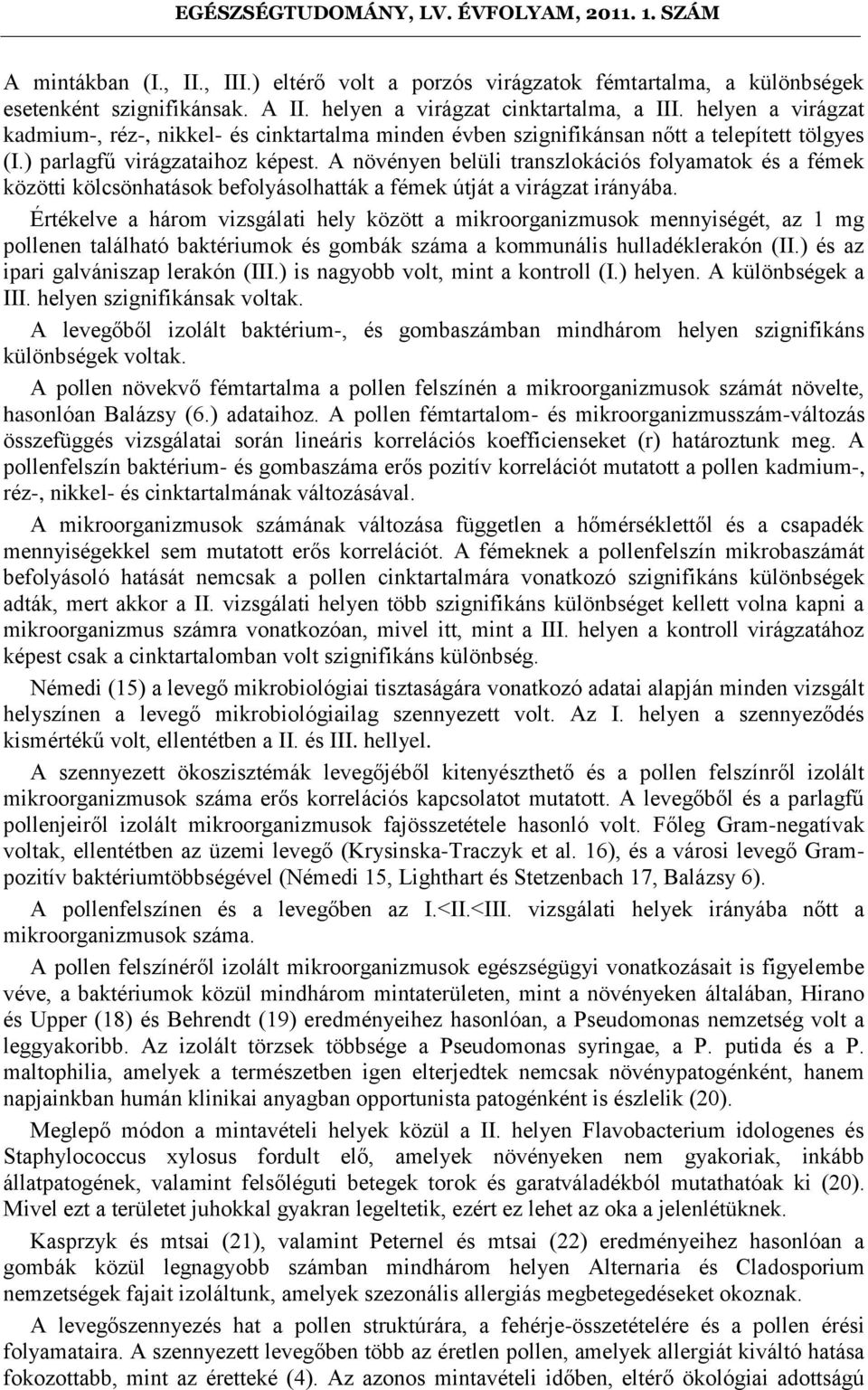 A növényen belüli transzlokációs folyamatok és a fémek közötti kölcsönhatások befolyásolhatták a fémek útját a virágzat irányába.