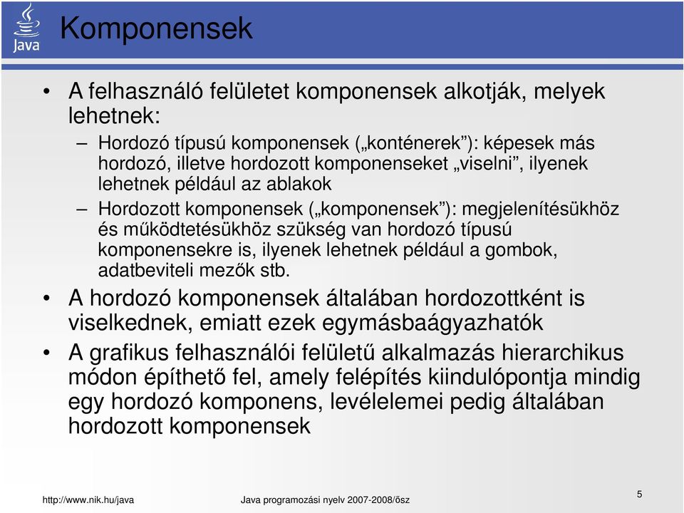 komponensekre is, ilyenek lehetnek például a gombok, adatbeviteli mezők stb.