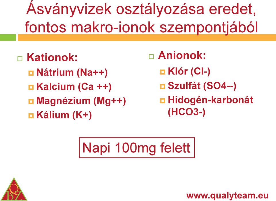 ++) Magnézium (Mg++) Kálium (K+) Anionok: Klór (Cl-)