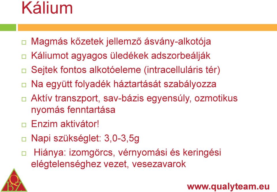 Aktív transzport, sav-bázis egyensúly, ozmotikus nyomás fenntartása Enzim aktivátor!