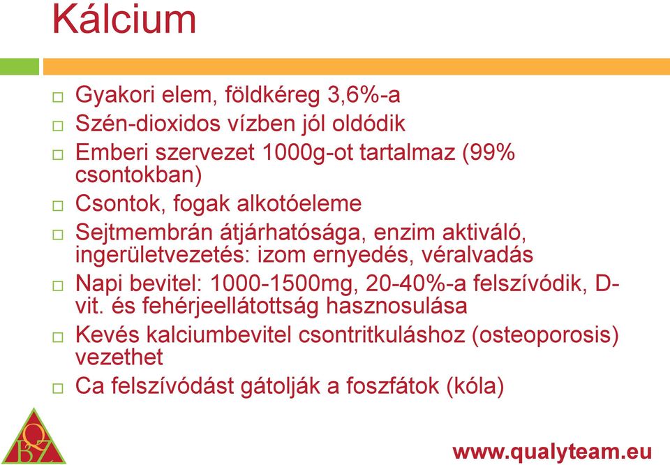 izom ernyedés, véralvadás Napi bevitel: 1000-1500mg, 20-40%-a felszívódik, D- vit.