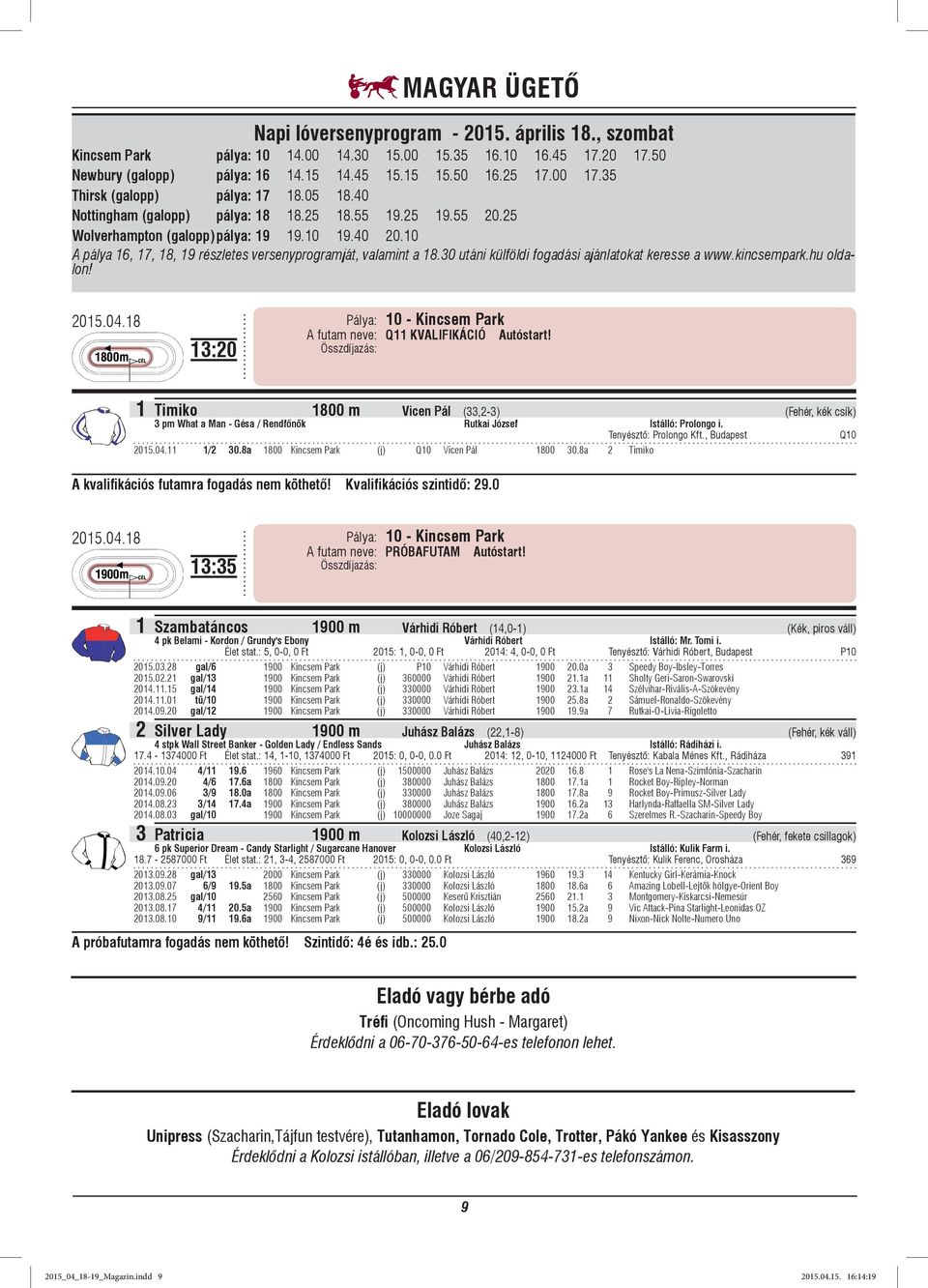 10 A pálya 16, 17, 18, 19 részletes versenyprogramját, valamint a 18.30 utáni külföldi fogadási ajánlatokat keresse a www.kincsempark.hu oldalon! 2015.04.