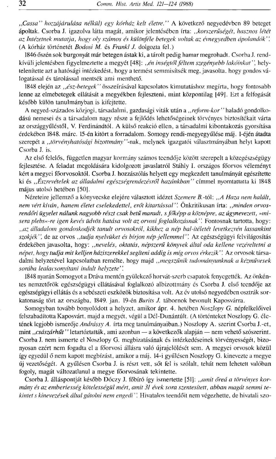 (A kórház történetét Bodosi M. és Frank! J. dolgozta fel.) 1846 őszén sok burgonyát már betegen ástak ki, a tárolt pedig hamar megrohadt. Csorba J.