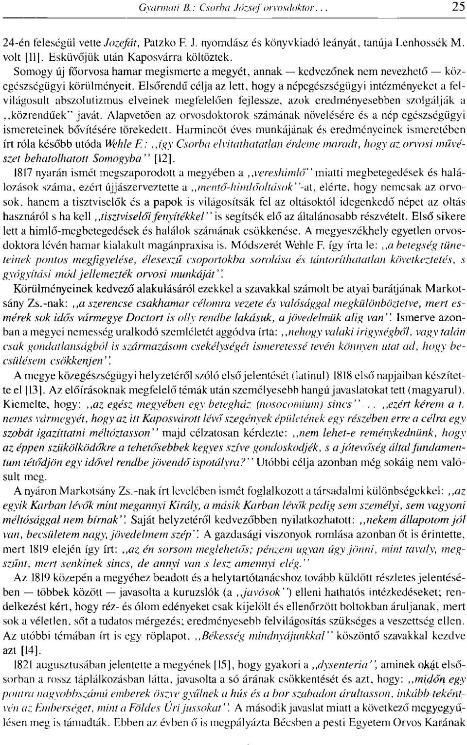 Elsőrendű célja az lett, hogy a népegészségügyi intézményeket a felvilágosult abszolutizmus elveinek megfelelően fejlessze, azok eredményesebben szolgálják a közrendűek" javát.