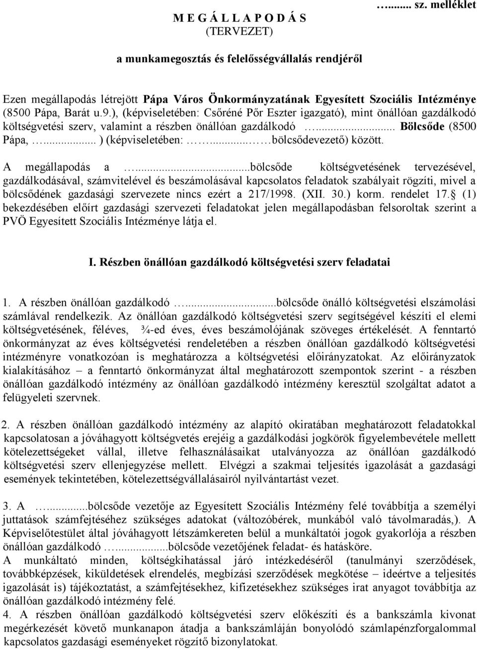 ), (képviseletében: Csőréné Pőr Eszter igazgató), mint önállóan gazdálkodó költségvetési szerv, valamint a részben önállóan gazdálkodó... Bölcsőde (8500 Pápa,... ) (képviseletében:.