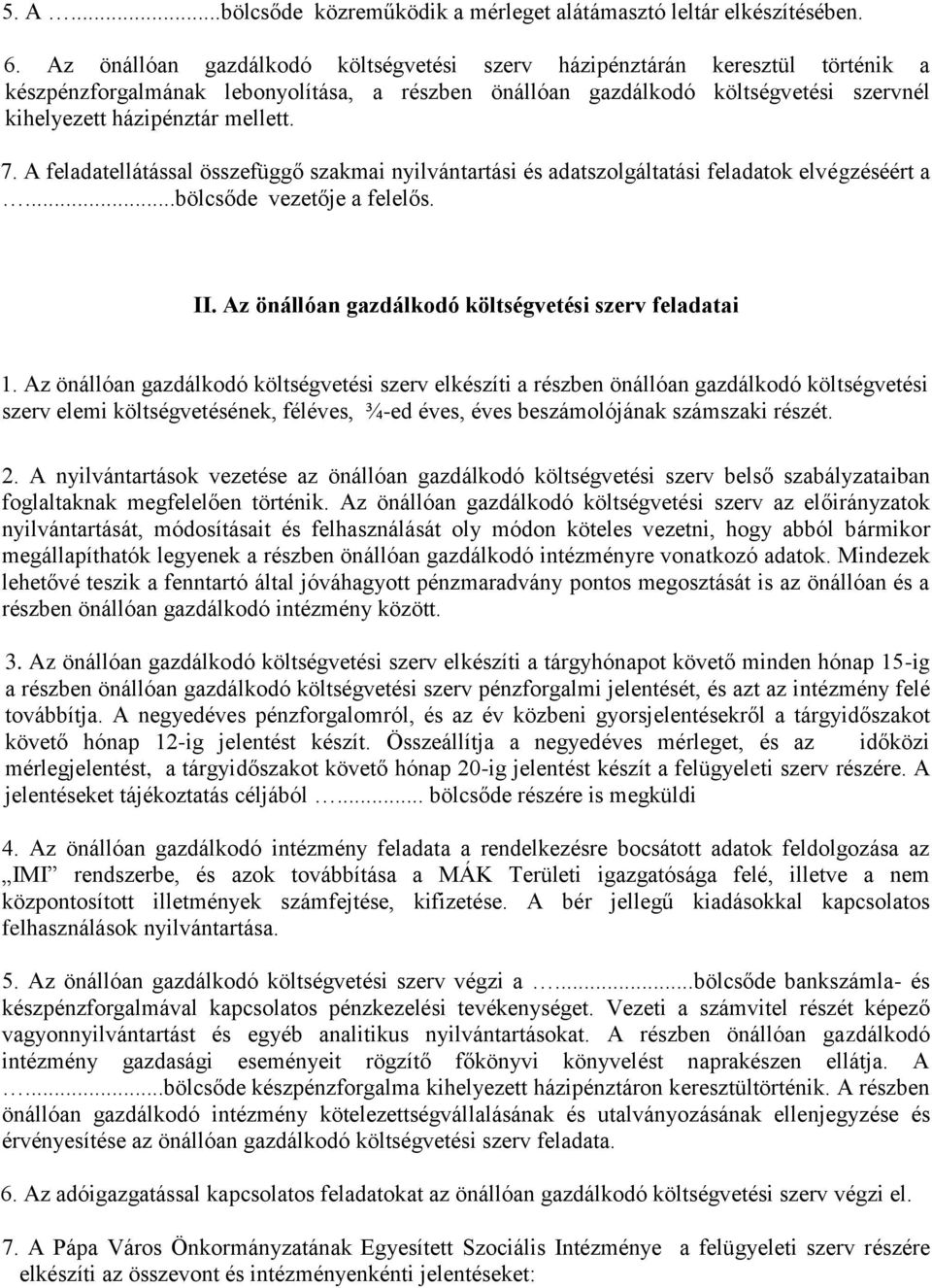 7. A feladatellátással összefüggő szakmai nyilvántartási és adatszolgáltatási feladatok elvégzéséért a...bölcsőde vezetője a felelős. II. Az önállóan gazdálkodó költségvetési szerv feladatai 1.