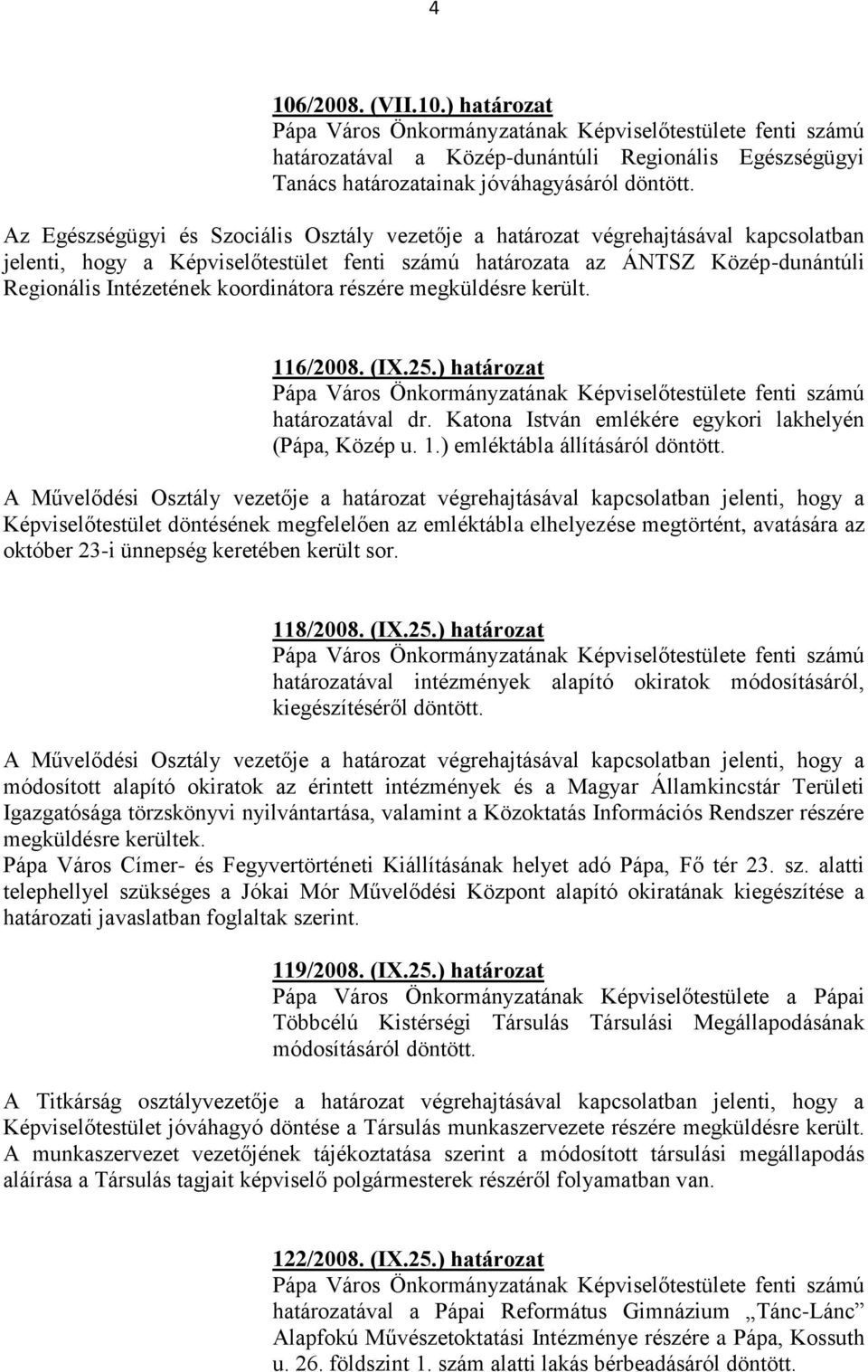 koordinátora részére megküldésre került. 116/2008. (IX.25.) határozat Pápa Város Önkormányzatának Képviselőtestülete fenti számú határozatával dr.