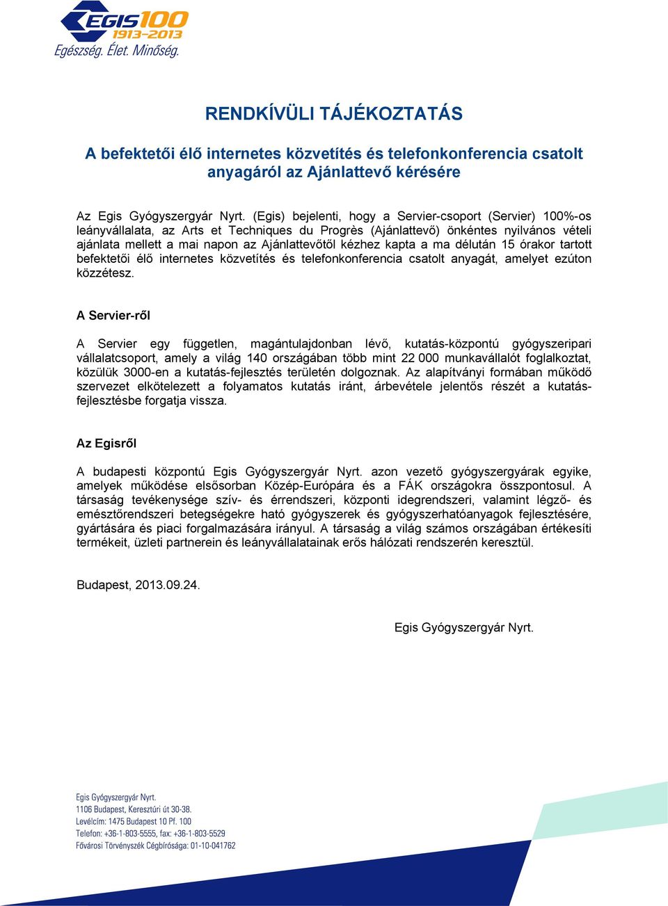 kézhez kapta a ma délután 15 órakor tartott befektetői élő internetes közvetítés és telefonkonferencia csatolt anyagát, amelyet ezúton közzétesz.