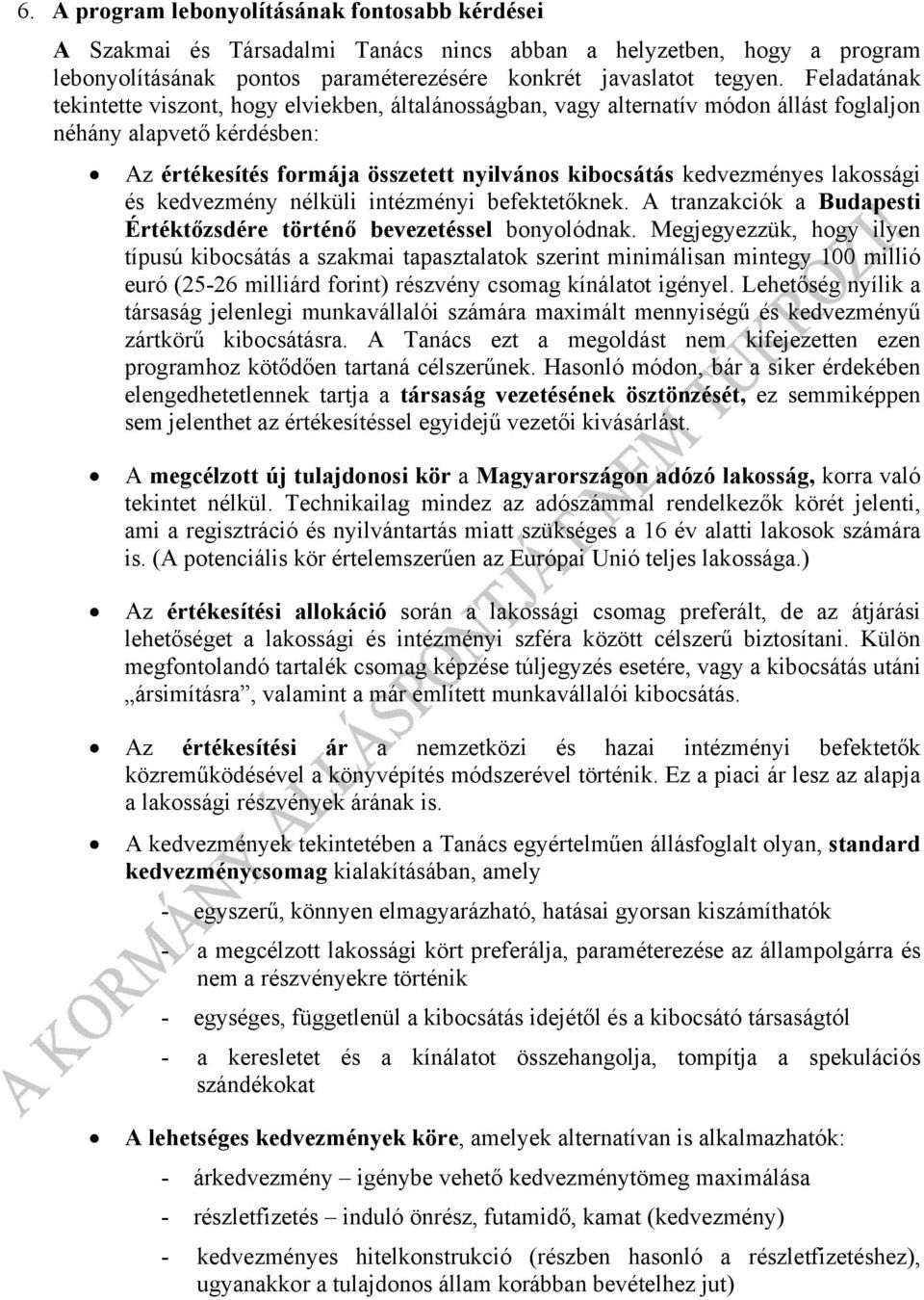 lakossági és kedvezmény nélküli intézményi befektetőknek. A tranzakciók a Budapesti Értéktőzsdére történő bevezetéssel bonyolódnak.