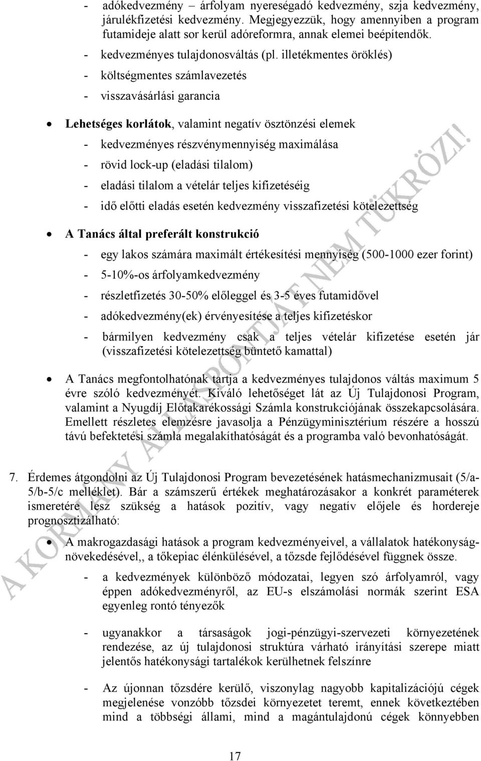 illetékmentes öröklés) - költségmentes számlavezetés - visszavásárlási garancia Lehetséges korlátok, valamint negatív ösztönzési elemek - kedvezményes részvénymennyiség maximálása - rövid lock-up