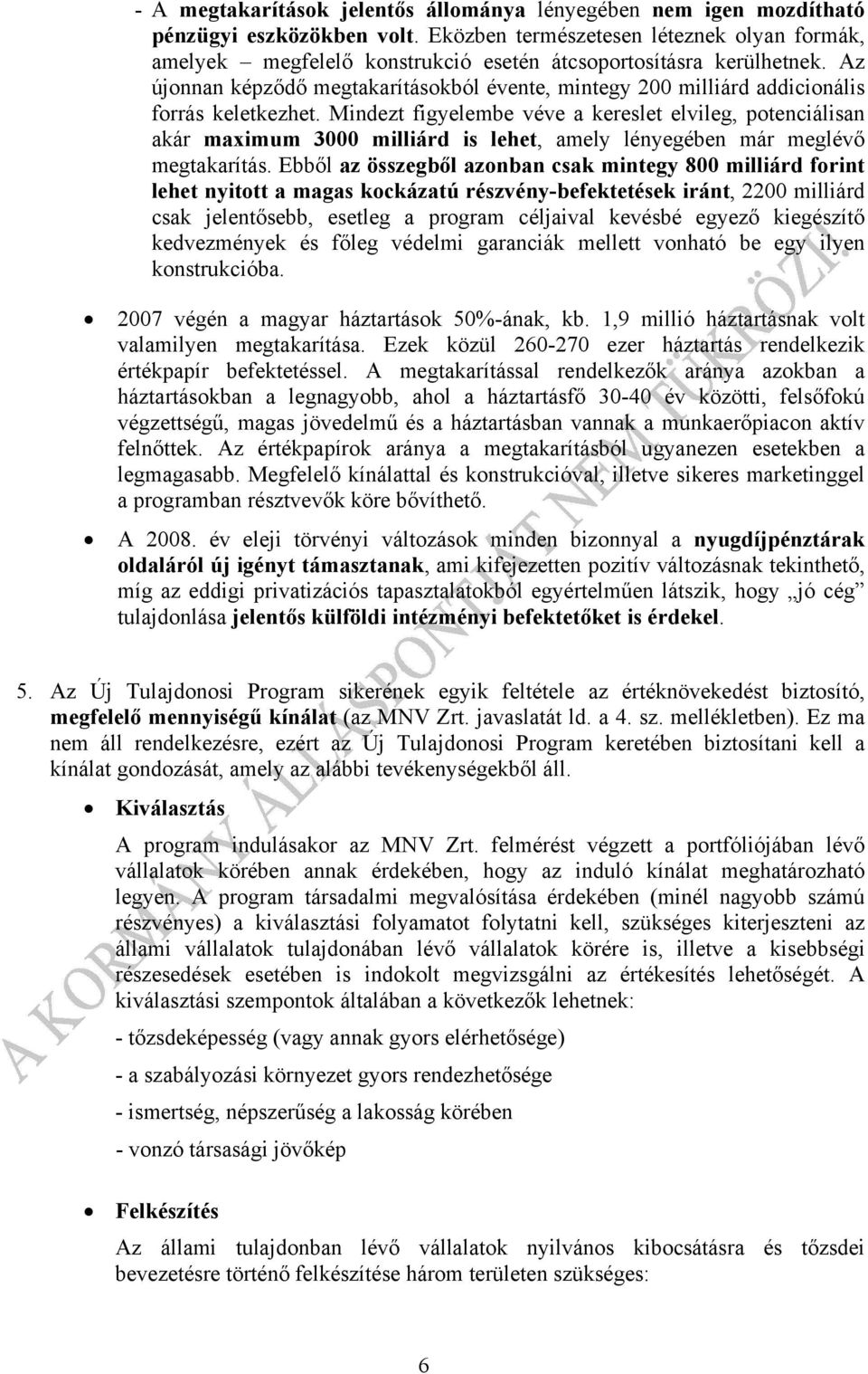 Az újonnan képződő megtakarításokból évente, mintegy 200 milliárd addicionális forrás keletkezhet.