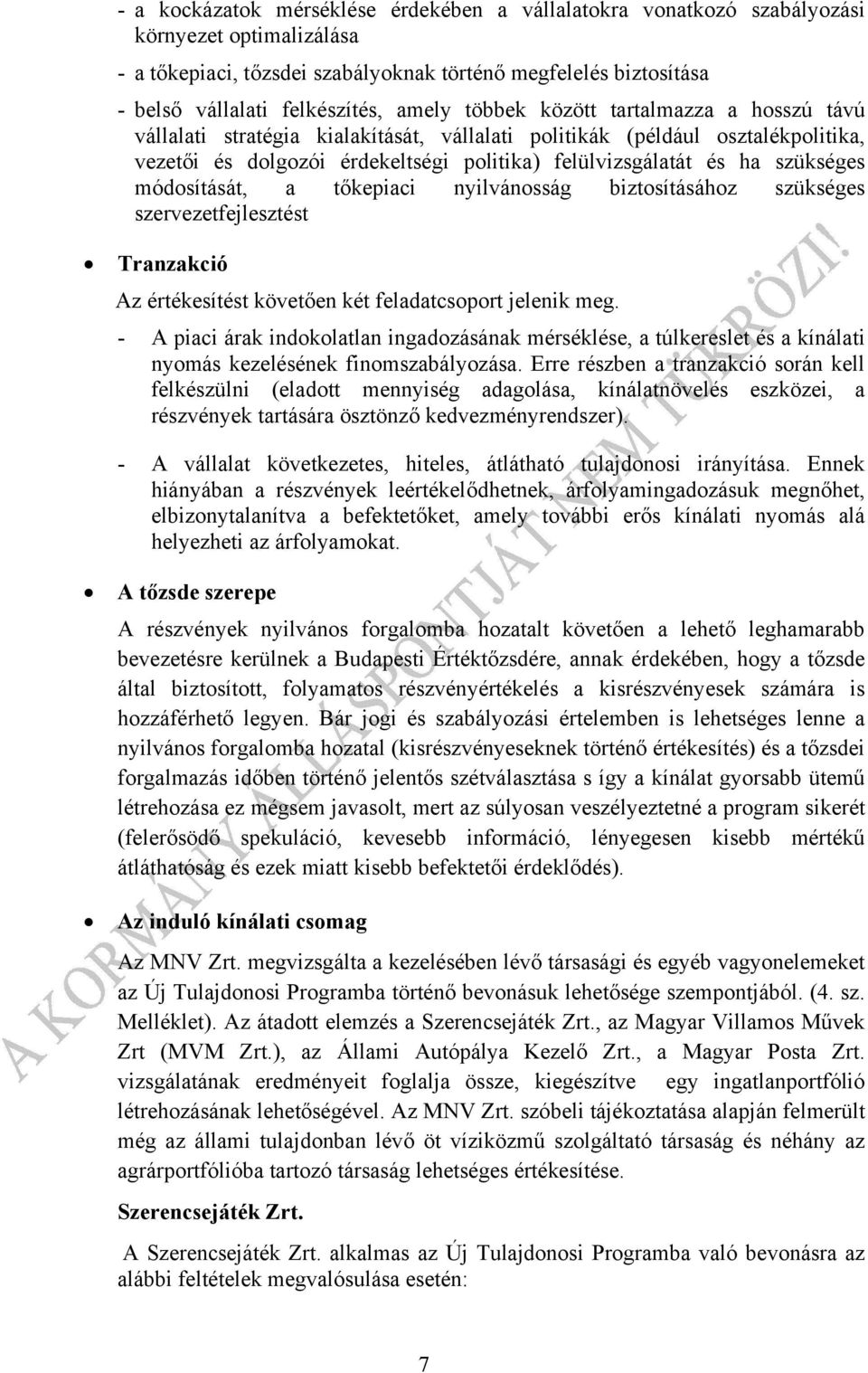 szükséges módosítását, a tőkepiaci nyilvánosság biztosításához szükséges szervezetfejlesztést Tranzakció Az értékesítést követően két feladatcsoport jelenik meg.