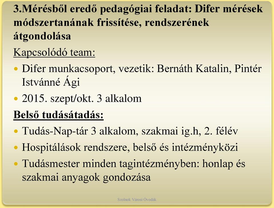 szept/okt. 3 alkalom Belső tudásátadás: Tudás-Nap-tár 3 alkalom, szakmai ig.h, 2.