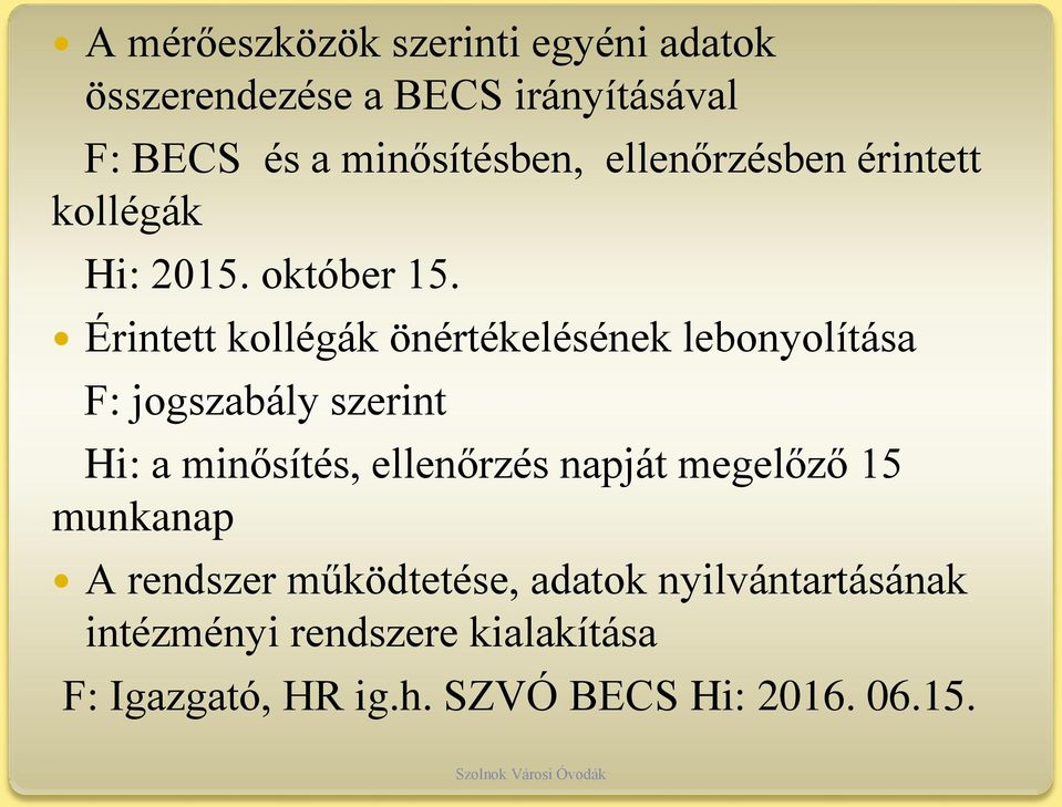 Érintett kollégák önértékelésének lebonyolítása F: jogszabály szerint Hi: a minősítés, ellenőrzés