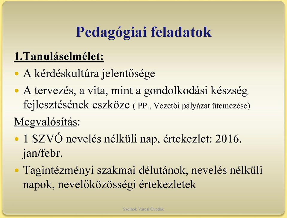 , Vezetői pályázat ütemezése) Megvalósítás: 1 SZVÓ nevelés nélküli nap,