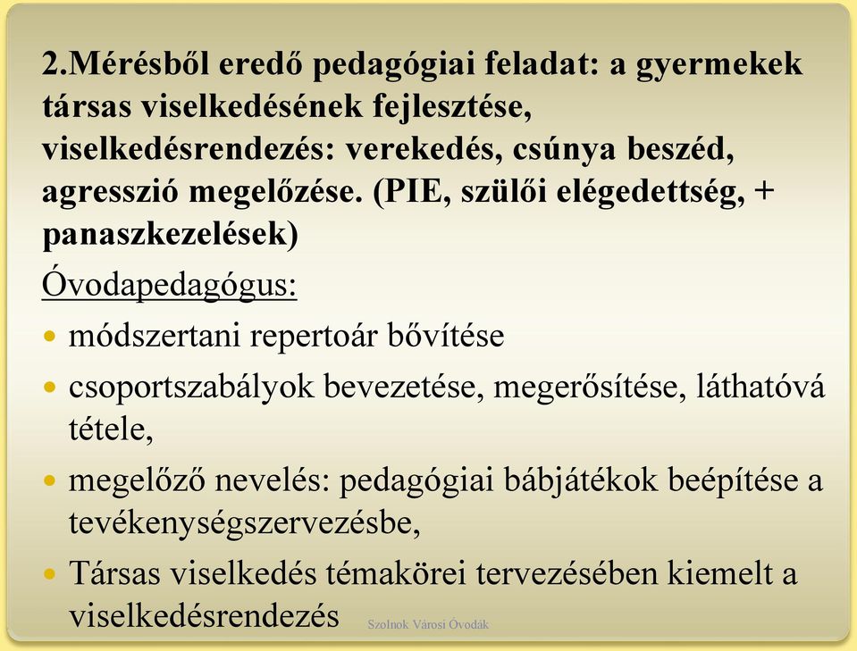 (PIE, szülői elégedettség, + panaszkezelések) Óvodapedagógus: módszertani repertoár bővítése csoportszabályok