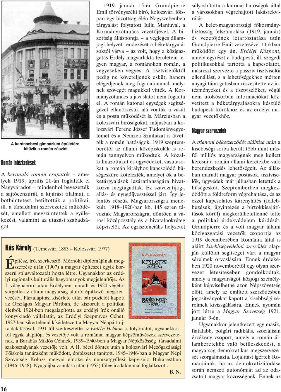 a társadalmi szervezetek mûködését, emellett megszüntették a gyülekezési, valamint az utazási szabadságot. 1919.