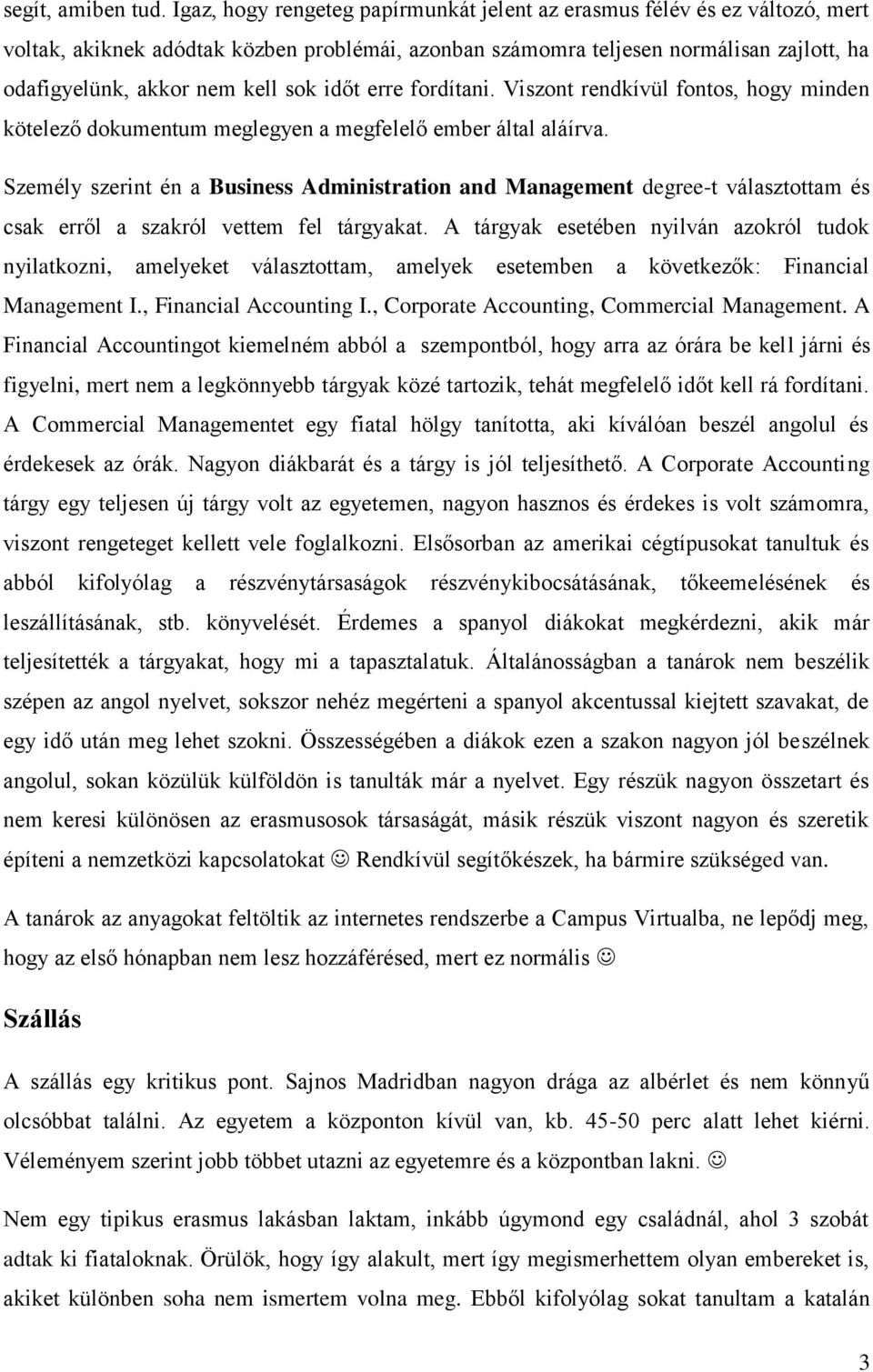 időt erre fordítani. Viszont rendkívül fontos, hogy minden kötelező dokumentum meglegyen a megfelelő ember által aláírva.