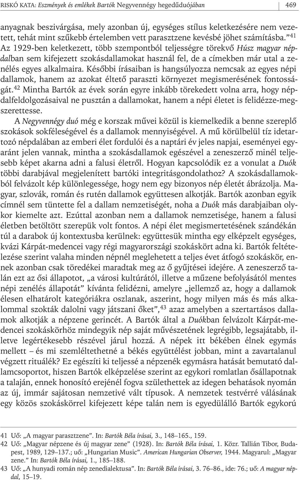 41 Az 1929- ben keletkezett, több szempontból teljességre törekvô Húsz magyar népdalban sem kifejezett szokásdallamokat használ fel, de a címekben már utal a zenélés egyes alkalmaira.