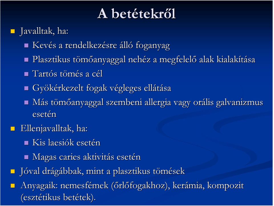 vagy orális galvanizmus esetén Ellenjavalltak, ha: Kis laesiók esetén Magas caries aktivitás esetén Jóval