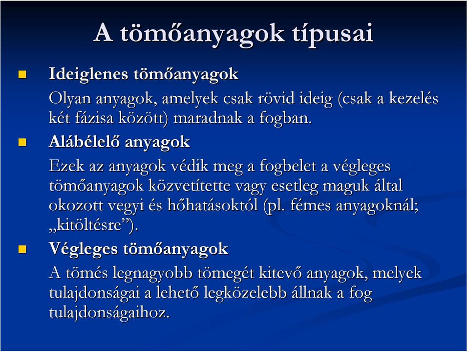 Alábélelő anyagok Ezek az anyagok védik meg a fogbelet a végleges tömőanyagok közvetítette vagy esetleg maguk