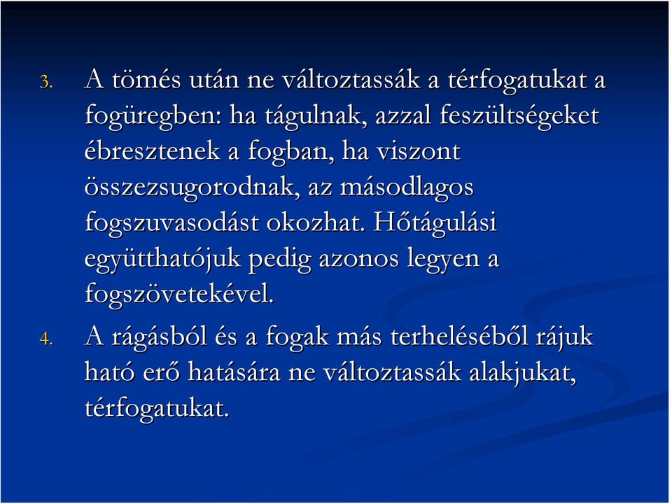 fogszuvasodást okozhat. Hőtágulási együtthatójuk pedig azonos legyen a fogszövetekével. 4.