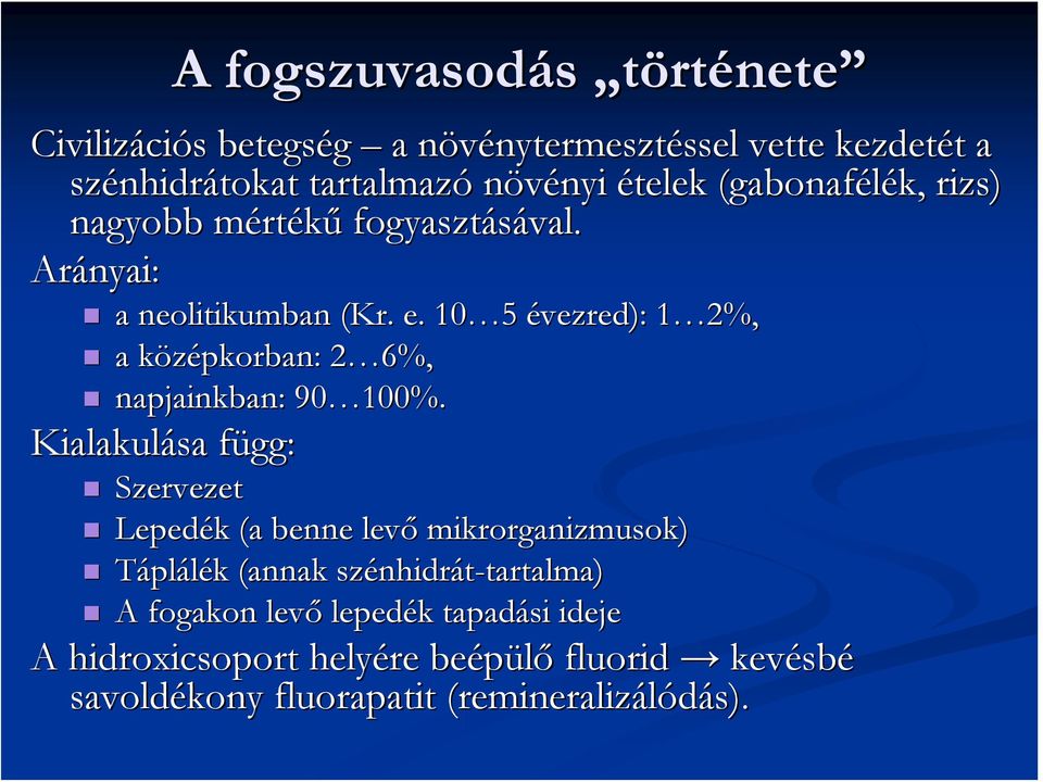 10 5 évezred): 1 2%, a középkorban: 2 6%, napjainkban: 90 100%.