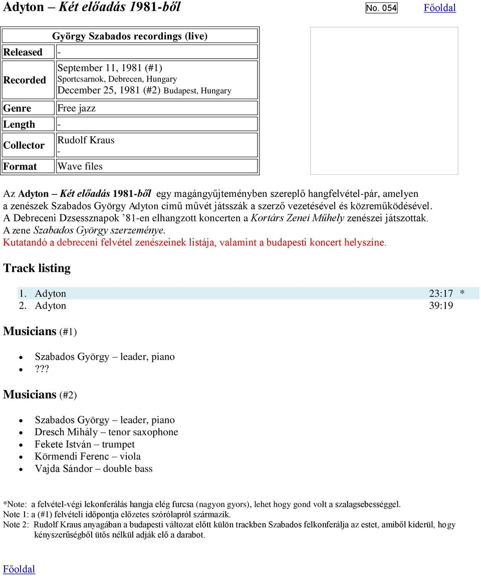 files Az Adyton Két előadás 1981-ből egy magángyűjteményben szereplő hangfelvétel-pár, amelyen a zenészek Szabados György Adyton című művét játsszák a szerző vezetésével és közreműködésével.