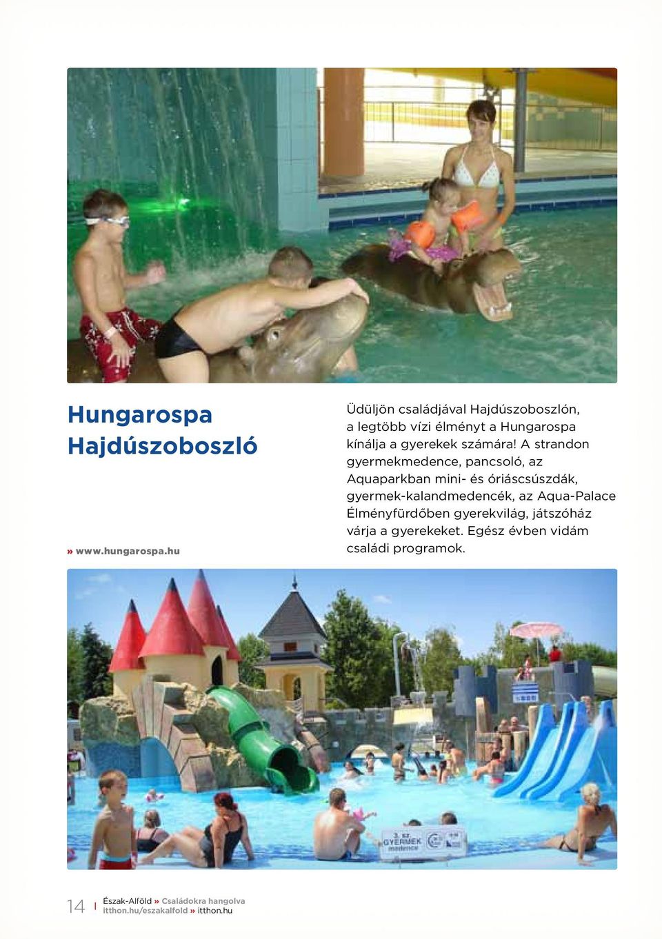 A strandon gyermekmedence, pancsoló, az Aquaparkban mini- és óriáscsúszdák, gyermek-kalandmedencék, az