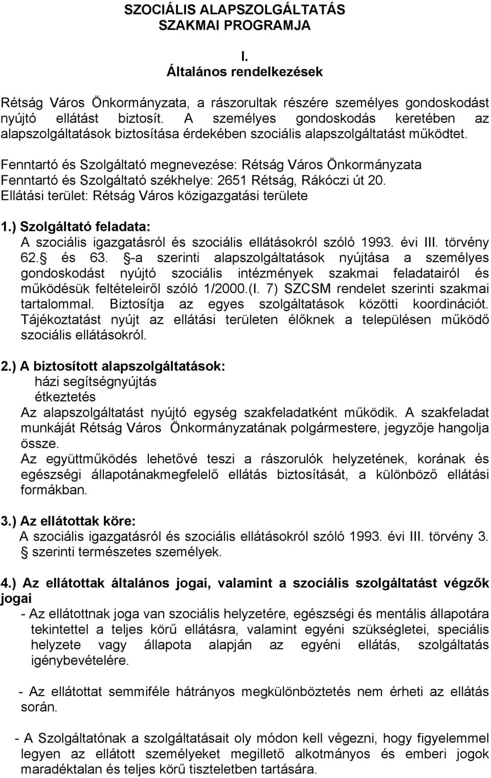 Fenntartó és Szolgáltató megnevezése: Rétság Város Önkormányzata Fenntartó és Szolgáltató székhelye: 2651 Rétság, Rákóczi út 20. Ellátási terület: Rétság Város közigazgatási területe 1.