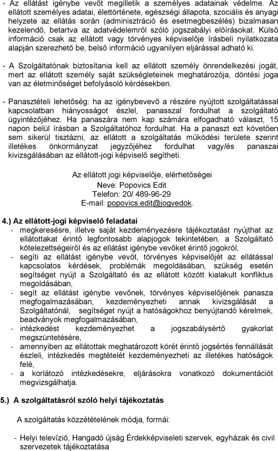 szóló jogszabályi előírásokat. Külső információ csak az ellátott vagy törvényes képviselője írásbeli nyilatkozata alapján szerezhető be, belső információ ugyanilyen eljárással adható ki.