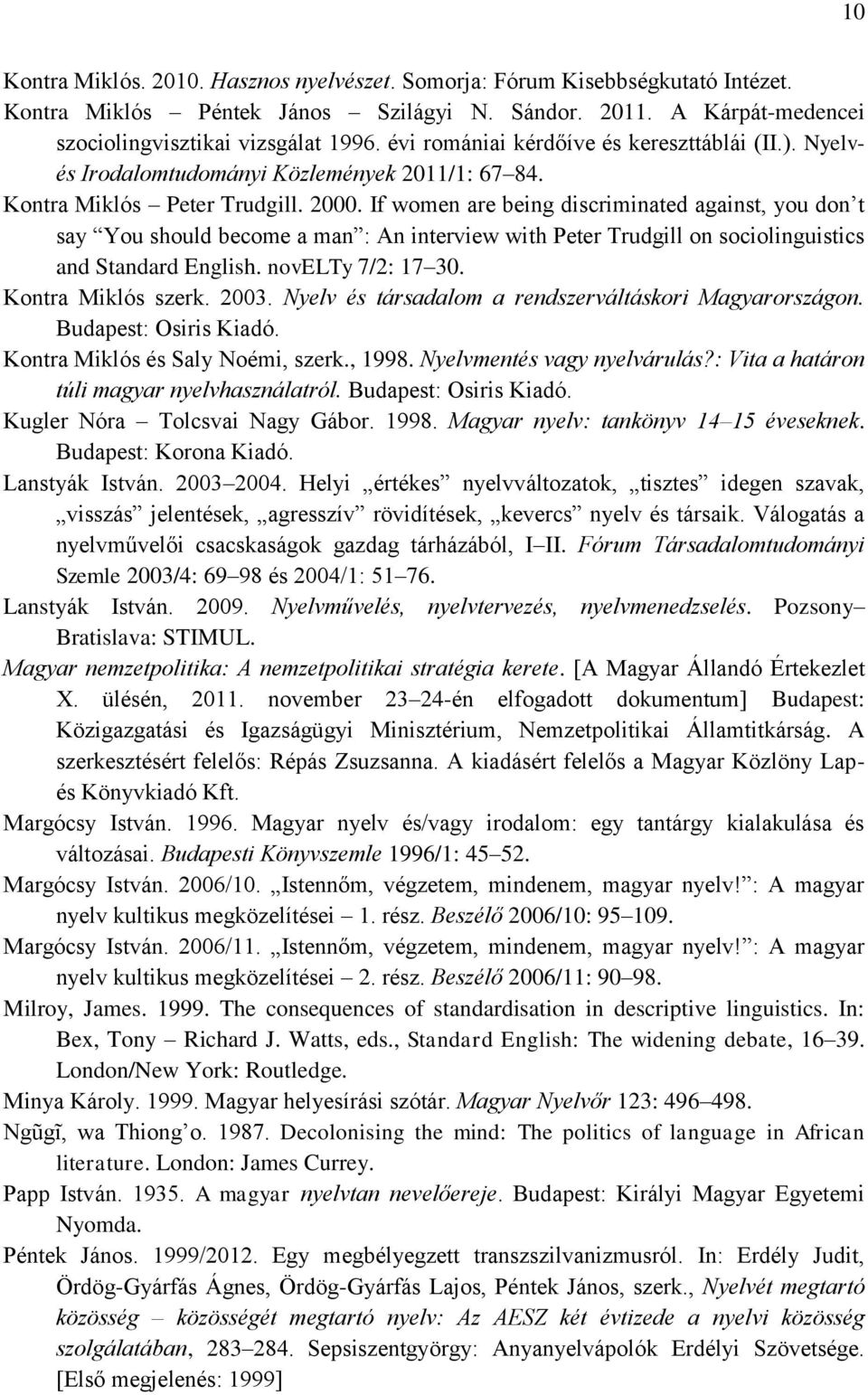 If women are being discriminated against, you don t say You should become a man : An interview with Peter Trudgill on sociolinguistics and Standard English. novelty 7/2: 17 30. Kontra Miklós szerk.